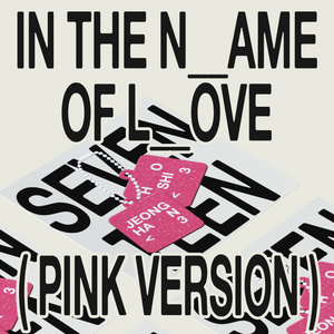 In the N__ame of L__ove, Seventeen [Pink Version]